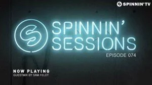 Самые новые танцевальные хиты в подкасте Spinnin’ Sessions 074. В гостях Sam Feldt